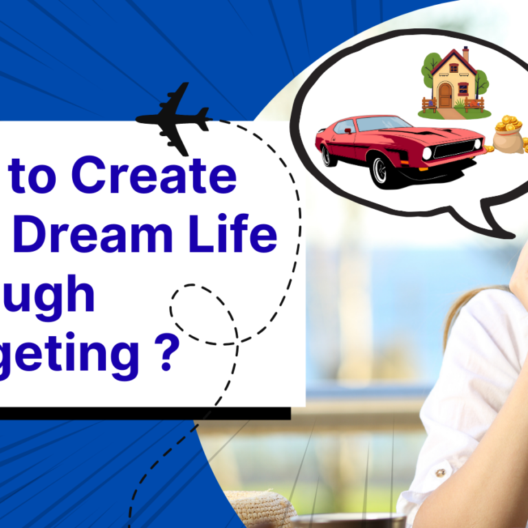 How to Create Your Dream Life Through Budgeting ?
